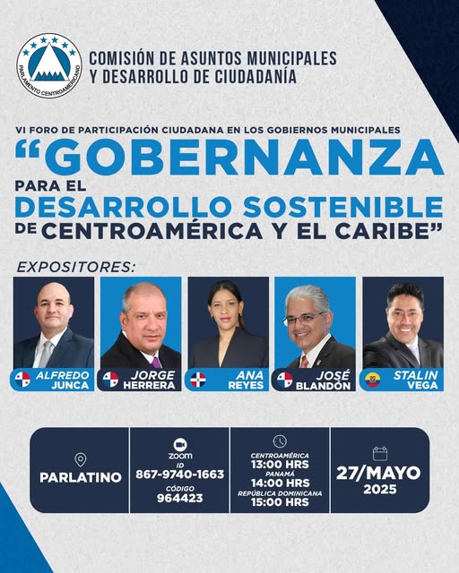 Comisión de Asuntos Municipales <a href="/PARLACEN/">PARLACEN</a> invita al VI Foro de Participación Ciudadana en los Gobiernos Municipales "Gobernanza para el Desarrollo Sostenible de Centroamérica y el Caribe"
27 de mayo 
Sede del PARLATINO en Panamá 
13:00 Horas CA 
14:00 Horas Panamá 
15:00 Horas RD