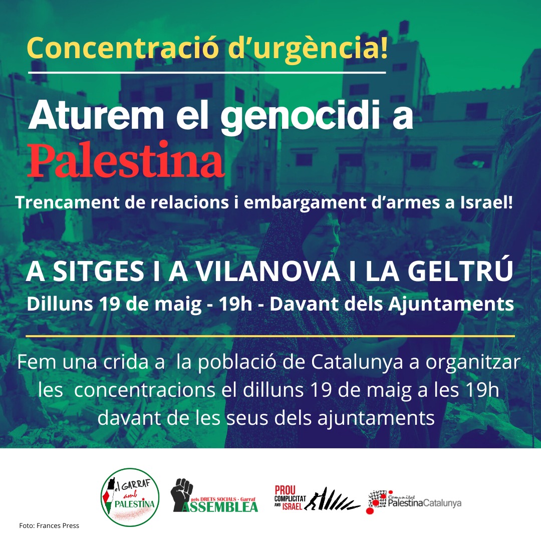 📢 A Sitges i a Vilanova i la Geltrú ens CONCENTREM a les portes dels ajuntaments en solidaritat amb el poble palestí! 🇵🇸

Demà, dilluns 19M a les 19h, mostrem de nou la ràbia i el dolor! ✊🏽

🛑Prou complicitat amb el genocidi!
🛑Fi al comerç d'armes i a les relacions amb Israel!