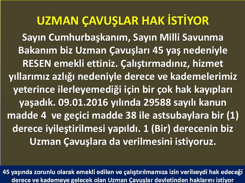 #UzmanÇavuşaÖzlükHakkı
#EmekliUzmanÇavuşaZam
#MalülUzmanÇavuşunÇalışması
#UzmanÇavuşlar
<a href="/RTErdogan/">Recep Tayyip Erdoğan</a>
<a href="/tcsavunma/">T.C. Millî Savunma Bakanlığı</a>
<a href="/hulusiakarmedya/">Hulusi AKAR</a>
<a href="/Akparti/">AK Parti</a>
<a href="/nacibostanci/">M. Naci Bostancı</a>
<a href="/akbasogluemin/">Av. M.Emin AKBAŞOĞLU 🇹🇷</a>
<a href="/AliYerlikaya/">Ali Yerlikaya</a>
<a href="/UlviYonter/">Dr.İzzet Ulvi YÖNTER</a>
<a href="/dbdevletbahceli/">Devlet Bahçeli</a>
<a href="/mustafaelitas/">Mustafa Elitaş</a>
<a href="/UlviYonter/">Dr.İzzet Ulvi YÖNTER</a>
<a href="/erkanakcay45/">Erkan Akçay</a>
<a href="/TEMUD_2024/">Türkiye Emekli Uzman Erbaşlar Derneği (TEMUD)</a>
<a href="/alitilkici38/">Ali Tilkici 🇹🇷</a>