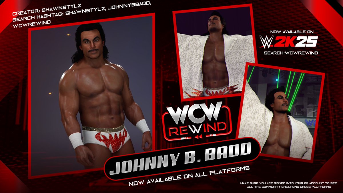 WCW Rewind (@wcwrewind25) on Twitter photo Johnny B. Badd is available NOW in #WWE2K25 for PS5 and Xbox X|S ‼️
Brought to you by <a href="/WCWRewind25/">WCW Rewind</a>
CAW: <a href="/RealShawnStylz/">Shawn Smith</a>
Moveset/AI: <a href="/The_SkyFactor/">TheSkyFactor</a>
Graphic: <a href="/Undisputed63/">Undisputed Designs</a> <a href="/hamptonhunter97/">HeroofTime97</a>
Enjoy! Johnny B. Badd is available NOW in #WWE2K25 for PS5 and Xbox X|S ‼️
Brought to you by <a href="/WCWRewind25/">WCW Rewind</a>
CAW: <a href="/RealShawnStylz/">Shawn Smith</a>
Moveset/AI: <a href="/The_SkyFactor/">TheSkyFactor</a>
Graphic: <a href="/Undisputed63/">Undisputed Designs</a> <a href="/hamptonhunter97/">HeroofTime97</a>
Enjoy!