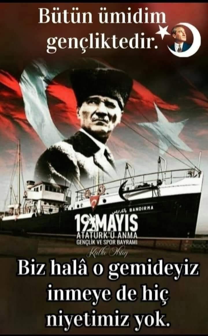 19 Mayıs Atatürk'ü Anma, Gençlik ve Spor Bayramı Kutlu Olsun! ''GELDİKLERİ GİBİ GİDERLER'' Mustafa Kemal Atatürk