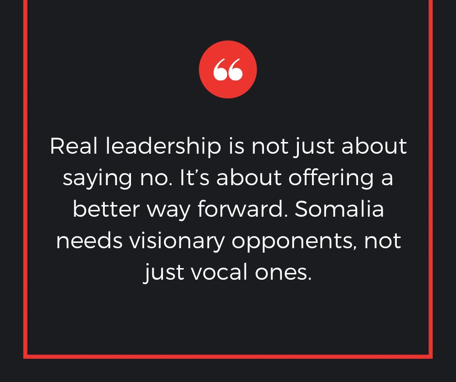 Real leadership is not just about saying NO. It's about offering a better way forward. Somalia needs visionary opponents, not just vocal ones.
