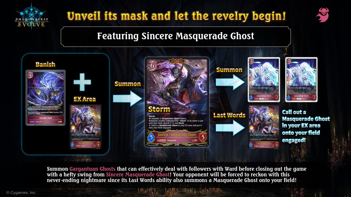Unveil its mask and let the revelry begin!

Check out the combo featuring Sincere Masquerade Ghost in the 10th booster set, Gods of the Arcana, available June 20 at your local store!

#Shadowverse #ShadowverseEvolve