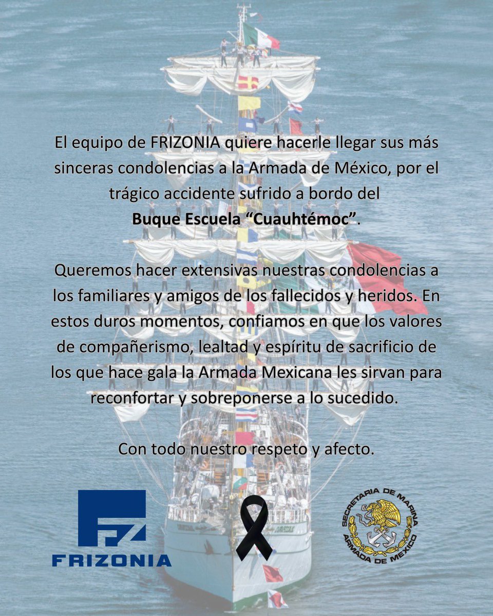 Mensaje del equipo de Frizonia para la Armada de México, familiares y amigos de los fallecidos y heridos del Buque Escuela “Cuauhtémoc”.