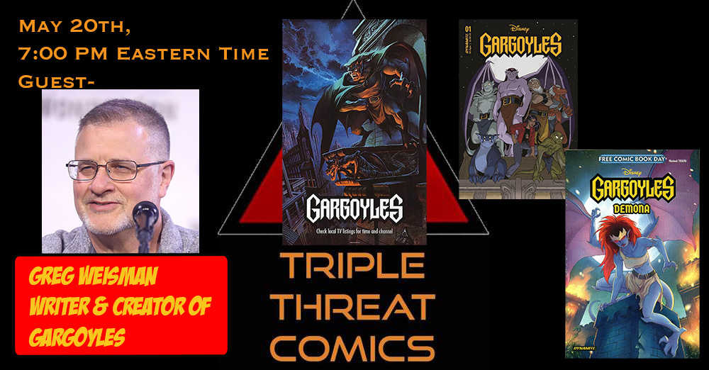 Hey folks! This Tuesday, May 20th, at 7:00 PM Eastern time, Gargoyles creator <a href="/Greg_Weisman/">Greg Weisman</a> will be on Triple Threat Comics Youtube Channel, to the making of the show as well as the ongoing <a href="/DynamiteComics/">DynamiteComics</a> series. It's going to be a fun show. See you all there!