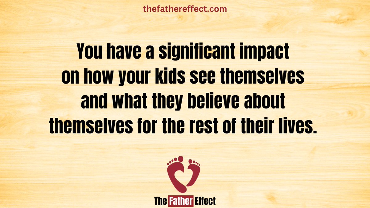 You have a significant impact on how your kids see themselves and what they believe about themselves for the rest of their lives.  #TheFatherEffect bit.ly/2Vb1RIo