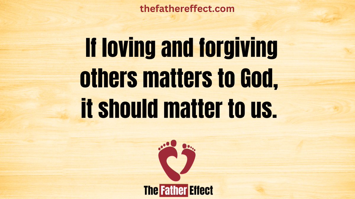 If loving and forgiving others matters to God, it should matter to us. #TheFatherEffect bit.ly/2Vb1RIo