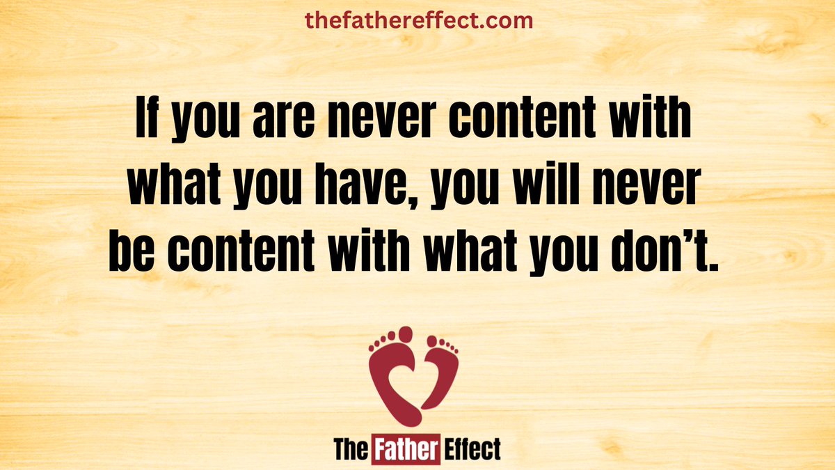 If you are never content with what you have, you will never be content with what you don’t.  #TheFatherEffect bit.ly/2Vb1RIo