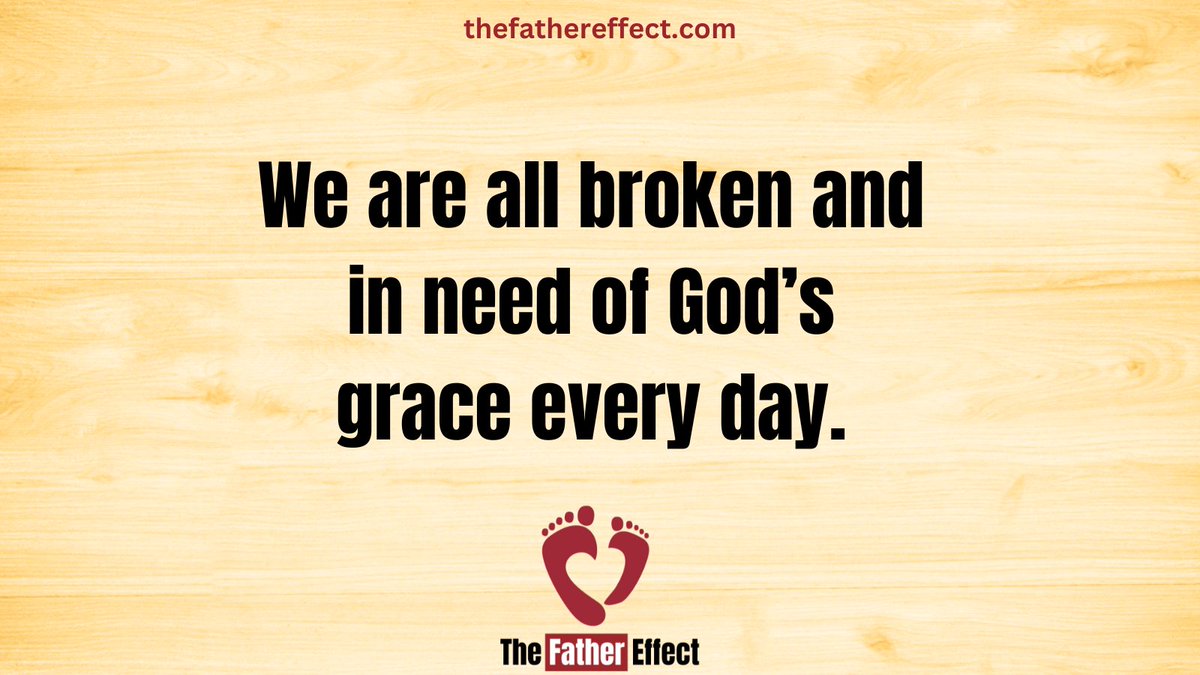We are all broken and in need of God’s grace every day.  #TheFatherEffect bit.ly/2Vb1RIo