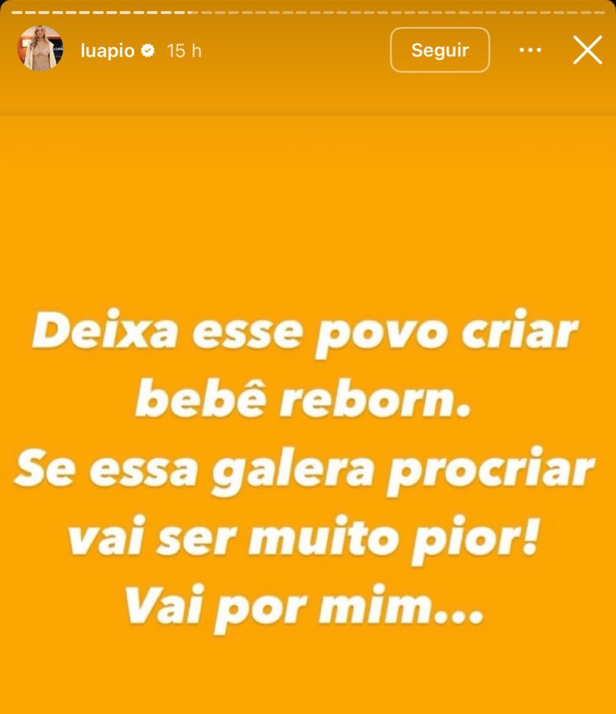 Luana Piovani sobre mães de bebês reborn:

“Deixa esse povo criar bebê reborn. Se essa galera procriar vai ser muito pior! Vai por mim…”