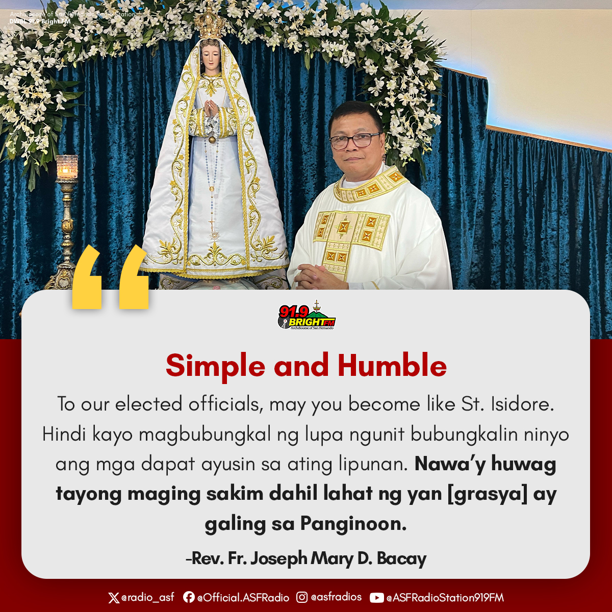 radio_asf's tweet photo. Words to Brighten your day

Simple and Humble

"To our elected officials, may you become like St. Isidore. Hindi kayo magbubungkal ng lupa ngunit bubungkalin ninyo ang mga dapat ayusin sa ating lipunan. https://t.co/g12CpBrJbq