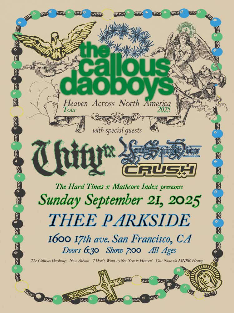 Mathcore Index (@mathcoreindex) on Twitter photo The Callous Daoboys have just announced their first headlining tour in support of their new album, I Don’t Want to See You In Heaven, featuring support from <a href="/UNITYTX/">LiL UNITYTX🤘🏾🗯</a>, <a href="/yourspiritdies/">YOUR SPIRIT DIES</a>, and Crush, with a Mathcore Index x <a href="/HARDTIMESSHOWS/">THE HARD TIMES SHOWS</a> cosponsored SF show 9/21 at <a href="/theeparkside/">Thee Parkside</a> The Callous Daoboys have just announced their first headlining tour in support of their new album, I Don’t Want to See You In Heaven, featuring support from <a href="/UNITYTX/">LiL UNITYTX🤘🏾🗯</a>, <a href="/yourspiritdies/">YOUR SPIRIT DIES</a>, and Crush, with a Mathcore Index x <a href="/HARDTIMESSHOWS/">THE HARD TIMES SHOWS</a> cosponsored SF show 9/21 at <a href="/theeparkside/">Thee Parkside</a>