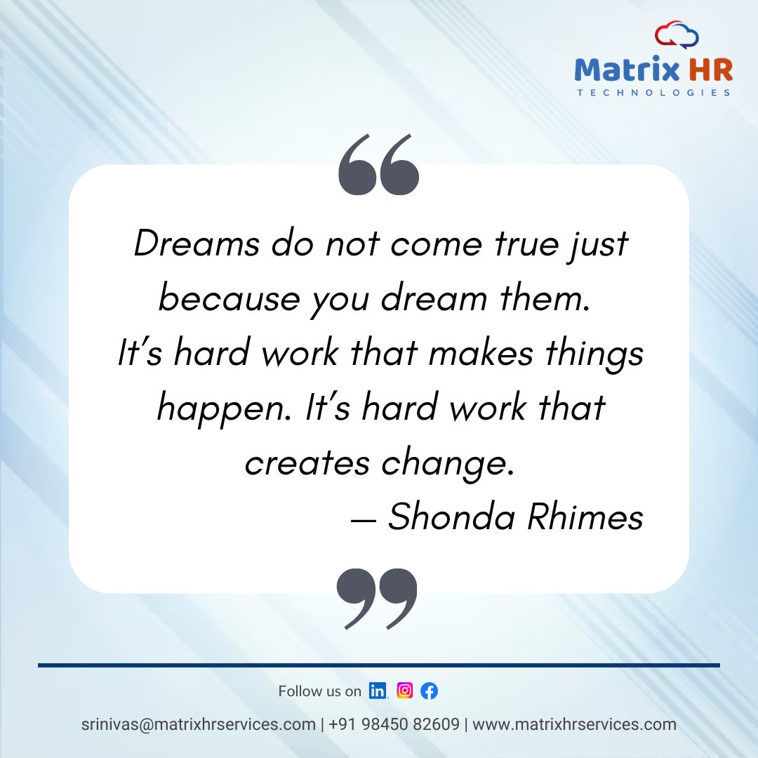 "Dreams do not come true just because you dream them... It's hard work that creates change." – Shonda Rhimes
Let's stop wishing and start doing.

#Motivation  #Hardwork  #inspiration  #successmotivation  #dream  #WorkHard  #GrowthMindset  #MatrixHRTechnologies