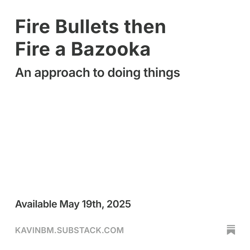 Fire Bullets then Fire a Bazooka - open.substack.com/pub/kavinbm/p/…