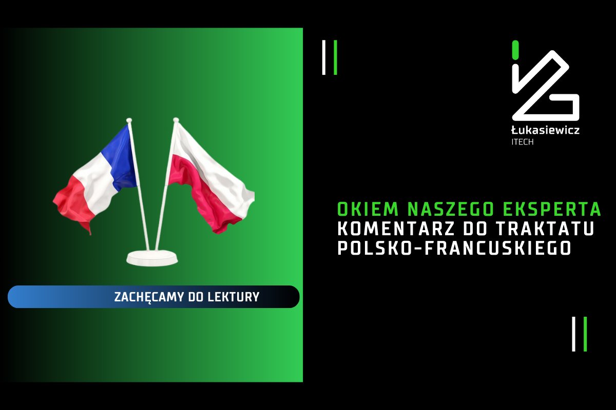 Instytut_ITECH's tweet image. 💬 Najnowszy komentarz naszego eksperta do podpisanego 5 maja w Nancy Traktatu polsko-francuskie 👉itech.lukasiewicz.gov.pl/traktat-polsko…