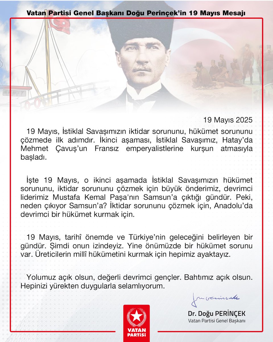 19 Mayıs, İstiklal Savaşımızın iktidar sorununu, hükümet sorununu çözmede ilk adımdır. İkinci aşaması, İstiklal Savaşımız, Hatay’da Mehmet Çavuş’un Fransız emperyalistlerine kurşun atmasıyla başladı.  

İşte 19 Mayıs, o ikinci aşamada İstiklal Savaşımızın hükümet sorununu,