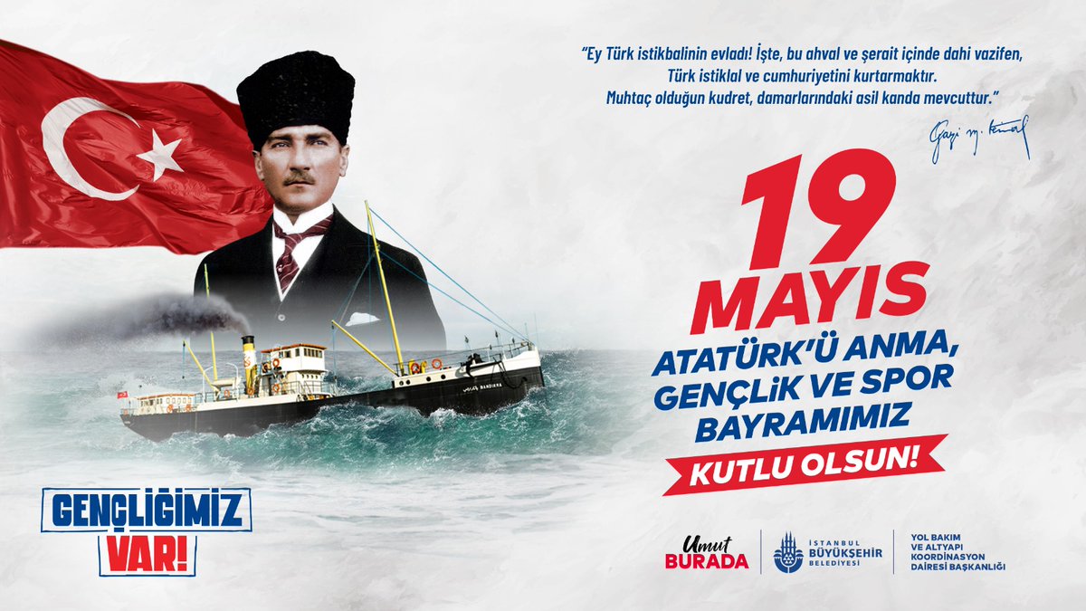 1919 yılı Mayıs’ının 19’uncu günü Samsun’a çıkarak Kurtuluş Savaşımızı başlatan Gazi Mustafa Kemal Atatürk ve silah arkadaşlarını saygı ve rahmetle anıyoruz.

Başarmak bizim ruhumuzda var. 
Bizim, gençliğimiz var…

19 Mayıs Atatürk’ü Anma, Gençlik ve Spor Bayramımız kutlu olsun!