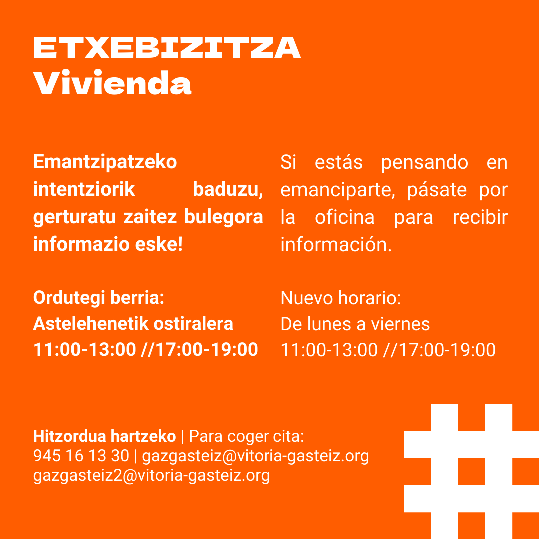 ¿Estás pensando en emanciparte y tienes dudas sobre las ayudas disponibles? Acércate a la oficina de emancipación para más información.

Emantzipatu nahi duzu eta eskuragarri dauden laguntzen inguruko zalantzak dituzu? Gerturatu zaitez emantzipazio bulegora informazio eske.