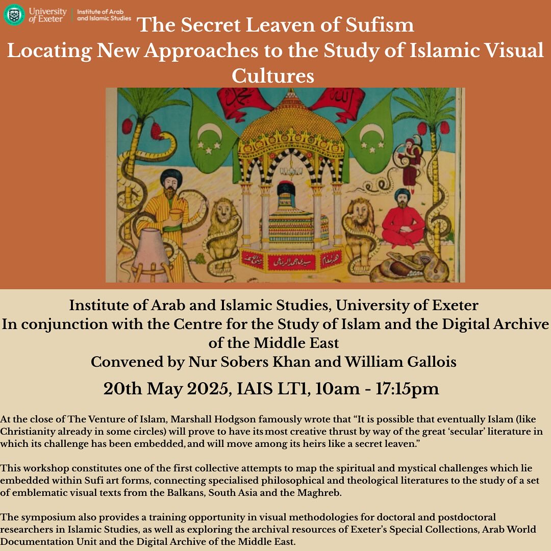 ***Workshop***

Tomorrow at the University of Exeter
The Secret Leaven of Sufism:
Exploring fresh perspectives on Islamic visual cultures through mysticism, art, and sacred texts.

All information here: lnkd.in/ewD5TWZH