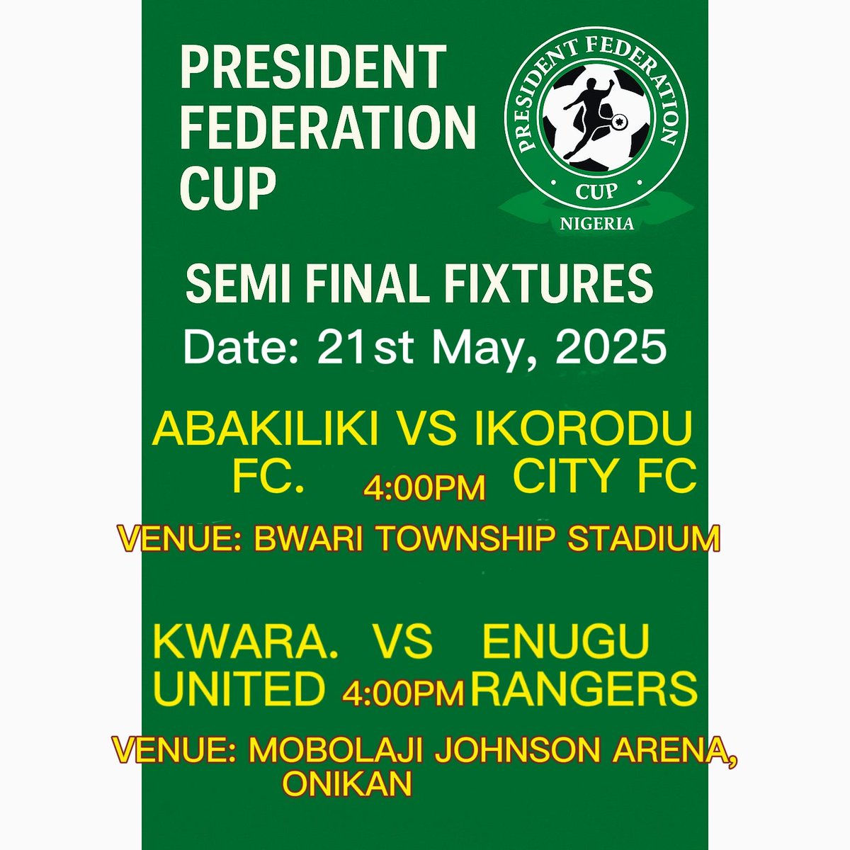 President Federation Cup Semi-Final Showdown.
🗓️Date: 21st May, 2025.

Abakiliki FC 🆚 Ikorodu City FC
🕜: 4:00PM
🏟️: Bwari Township Stadium

Kwara United 🆚 Enugu Rangers
🕜: 4:00PM
🏟️: MJ Arena, Onikan.