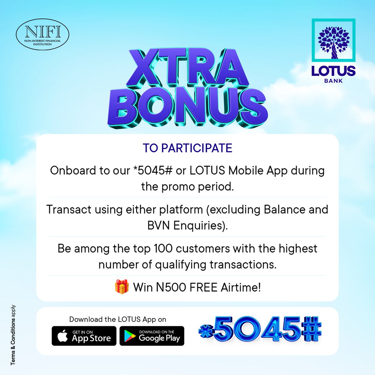 Bank Smart. Get Rewarded.

We're giving ₦500 FREE airtime to our Top 100 transacting customers! Just use *5045# or the LOTUS Mobile App to make your transactions — it’s that easy! Hurry, don’t miss out. 

#LOTUSBANK #BonusAirtime #XtraBonus #BankingMadeRewarding