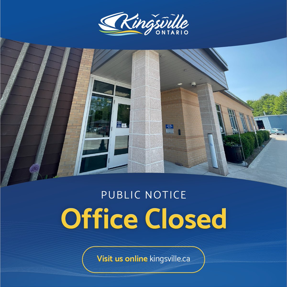 Please be advised the Municipal Office is closed on Monday, May 19 for Victoria Day. Regular hours resume Tuesday, May 20. Visit our website for self-service options kingsville.ca.