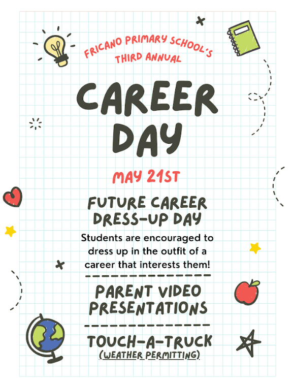 Wednesday (5/21) is Career Day at Fricano! Have your child think about what they want to be when they grow up and dress like that  career. We look forward to celebrating on Wednesday!