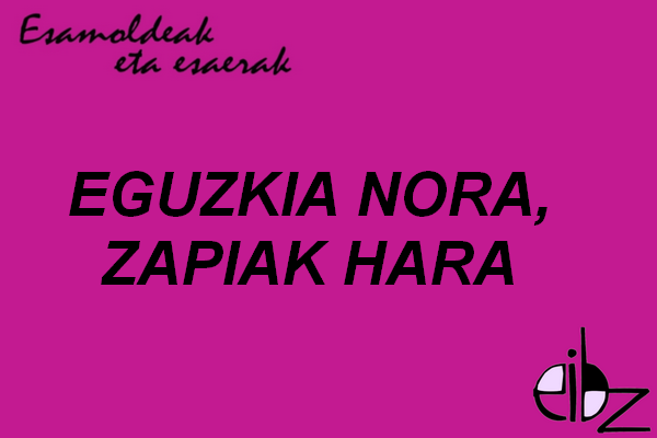 "Esamoldeak eta esaerak" bloga
EGUZKIA NORA, ZAPIAK HARA
#esaerak #atsotitzak

eibz.educacion.navarra.es/blogak/esamold…
