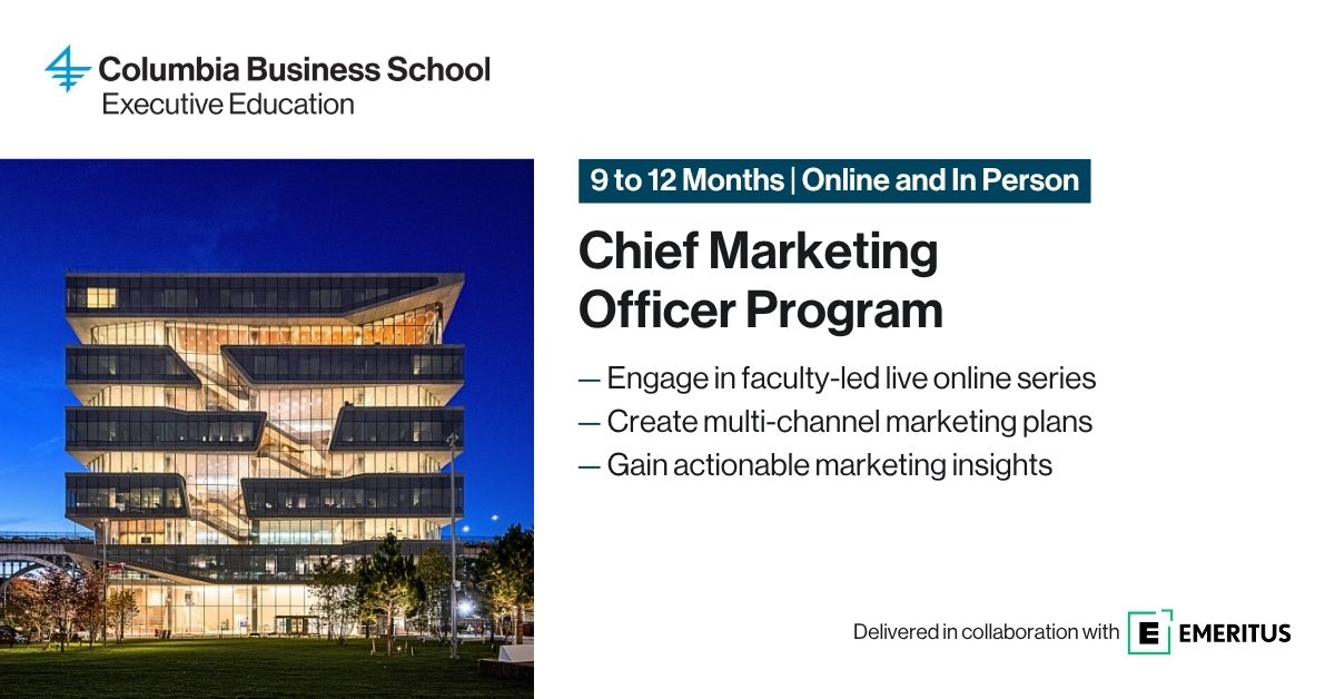 Enroll in the new iteration of the Chief Marketing Officer Program from Columbia Business School Executive Education, featuring a live online series by expert faculty, in addition to a comprehensive curriculum and real-world industry examples. Build your professional network of