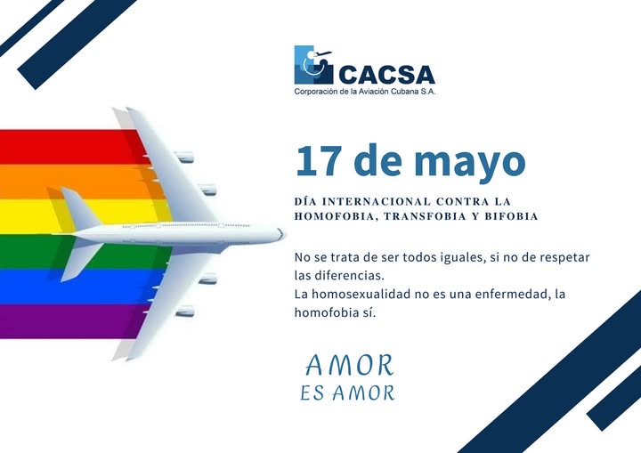 Este 17 de mayo, Día Internacional contra la Homofobia, la Transfobia y la Bifobia, desde la Corporación de la Aviación Cubana S.A. reafirmamos nuestro compromiso con la igualdad, el respeto y la inclusión.

#AviaciónCubana #CeroDiscriminación