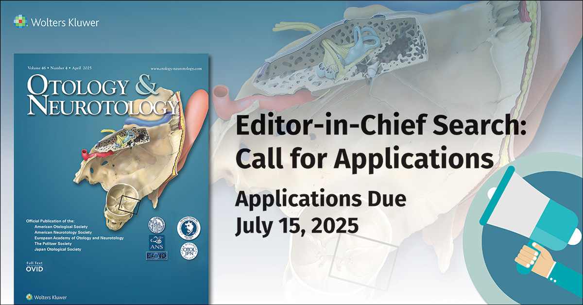 Editor-in-Chief search for "Otology &amp; Neurotology."  Apply by July 15, 2025 at: ow.ly/zfQ450VEoaL