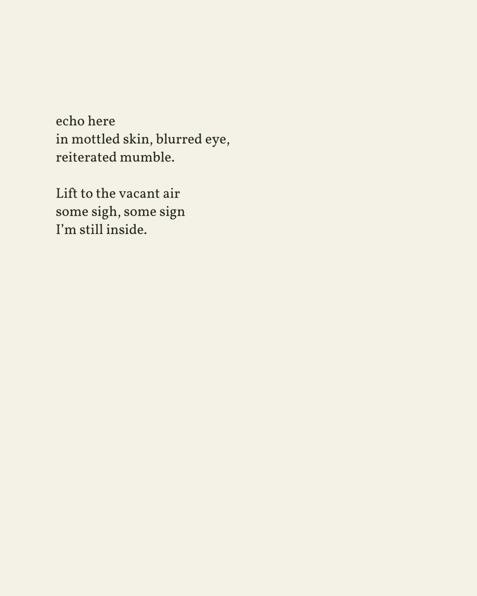 “Lift to the vacant air / some sigh, some sign / I’m still inside.” 

— Robert Creeley

.
.
.

This poem appeared in Windows by Robert Creeley, published by New Directions, 1990. Shared here with deep gratitude.