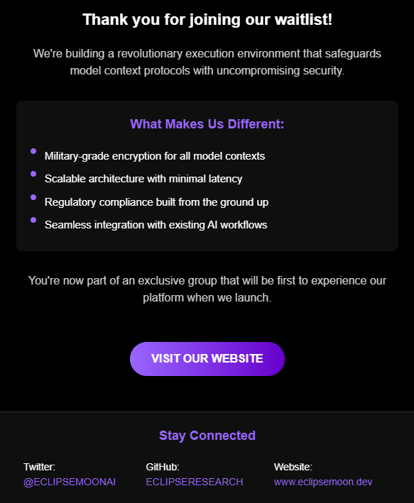 Secure the future of AI with ECLIPSEMOON. Join our exclusive waitlist for early access to the most secure model context protection system. Sign up now before spots fill up! #AISecure #ECLIPSEMOON

[eclipsemoon.dev]