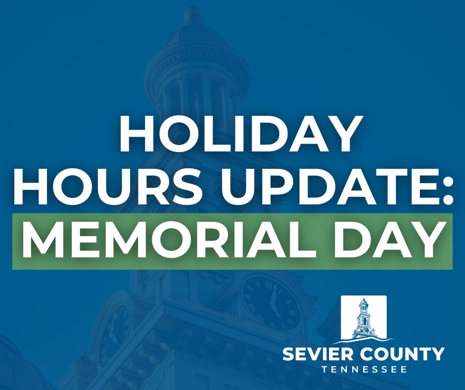 The Sevier County Courthouse, County Government Offices, Sheriff’s Administrative Offices, and Sevier County Residential Convenience Centers will be closed on Monday, May 26, in observance of Memorial Day.