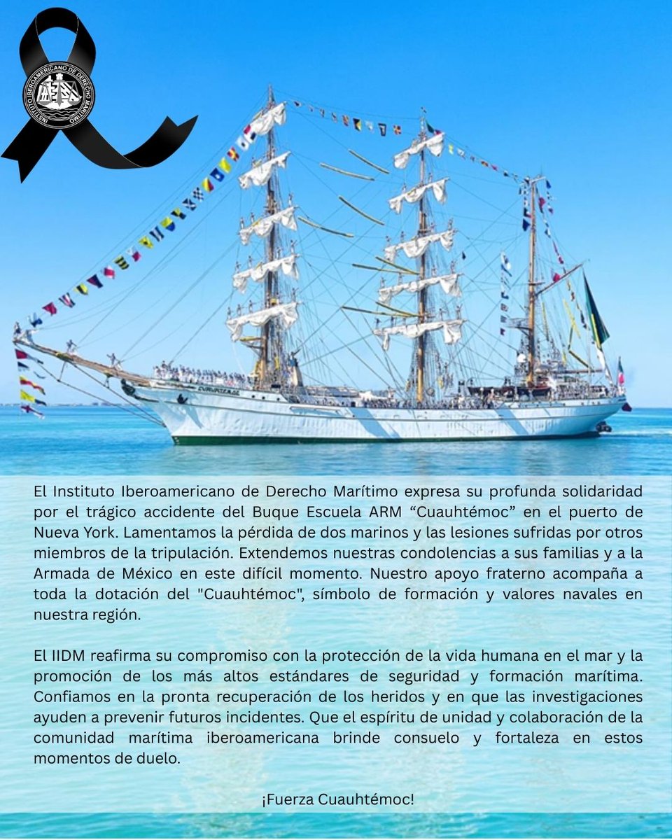 El Instituto Iberoamericano de Derecho Marítimo expresa su más profunda solidaridad y pesar por el lamentable accidente sufrido por el MV ARM “Cuauhtémoc” en el puerto de Nueva York. Que el espíritu de unidad de la comunidad marítima brinde consuelo y fortaleza en este duelo.