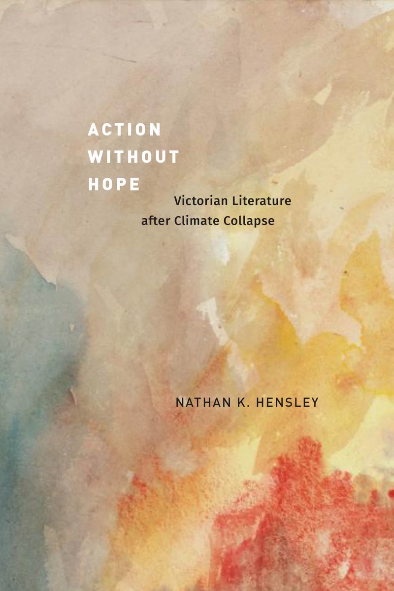 Professor Nathan Hensley's new book *Action without Hope: Victorian Literature after Climate Collapse* will be released June 4th. It is a "study of how writers from the early phases of our prolonged climate emergency used aesthetic strategies to redefine the category of action."