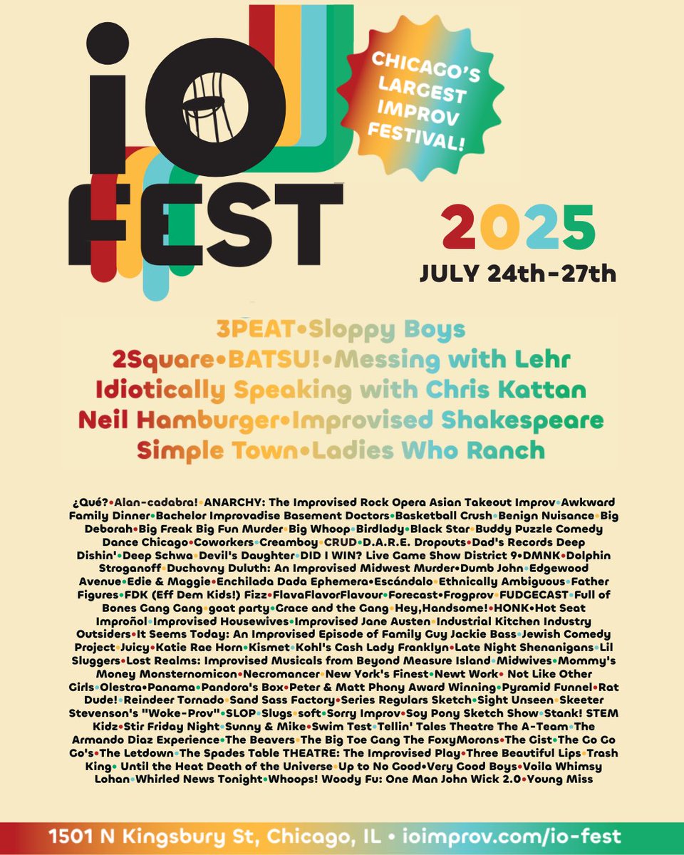The iO Fest 2025 lineup is HERE! Join us 7/24-7/27 for a Chicago’s largest improv festival right here at iO.

Tickets on sale Friday, May 23 at 11am.