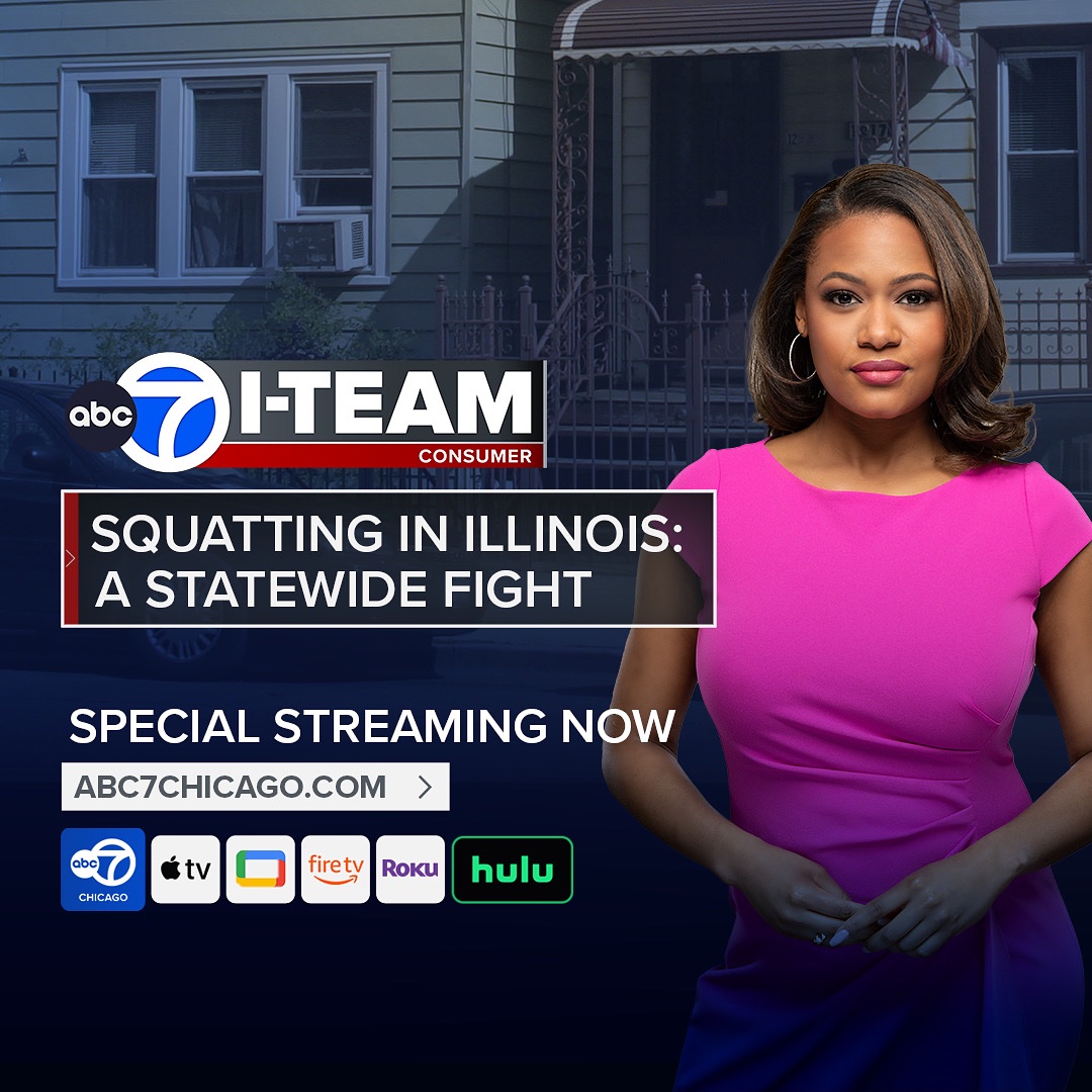 NOW STREAMING: It’s a series that has people all over the COUNTRY talking: Squatting in Illinois: A Statewide Fight. Now, we’ve developed these jaw-dropping stories into a 30 MINUTE SPECIAL! 

Watch on Hulu, AppleTV, Roku, or of course the ABC 7 Chicago News App. 

STREAM TODAY!