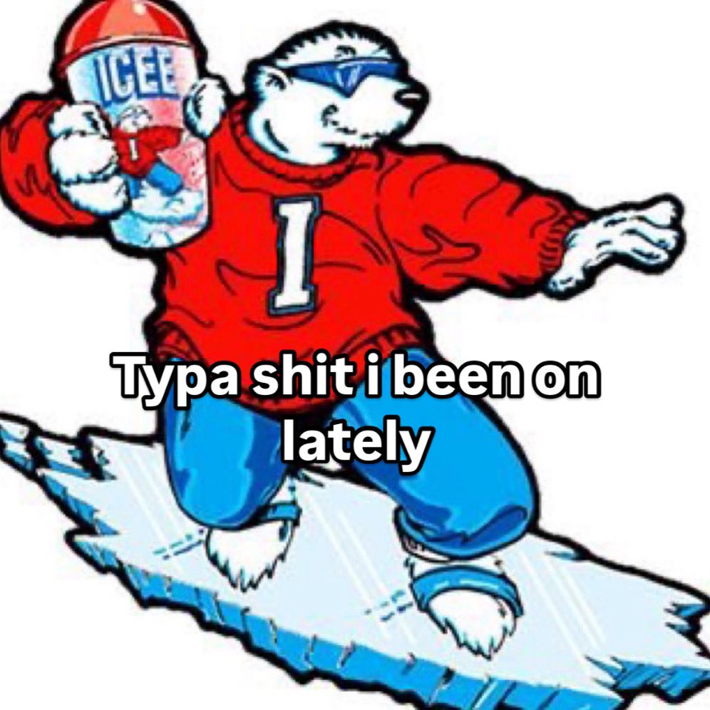 typa chill shi i been on lately