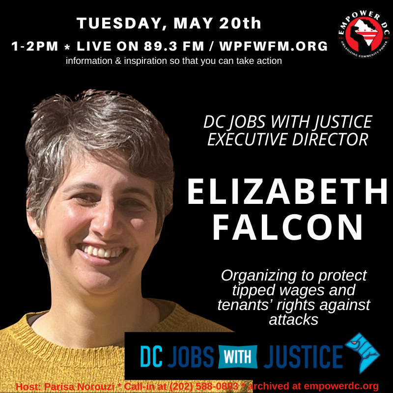 Tune in to Taking Action on <a href="/WPFWDC/">WPFW89.3</a> Tues May 20th at 1pm on 89.3 FM / wpfwfm.org to hear from Elizabeth Falcon, Executive Direct of @DCJWJ about organizing efforts to protect tipped wages and tenants' rights against attacks #organize