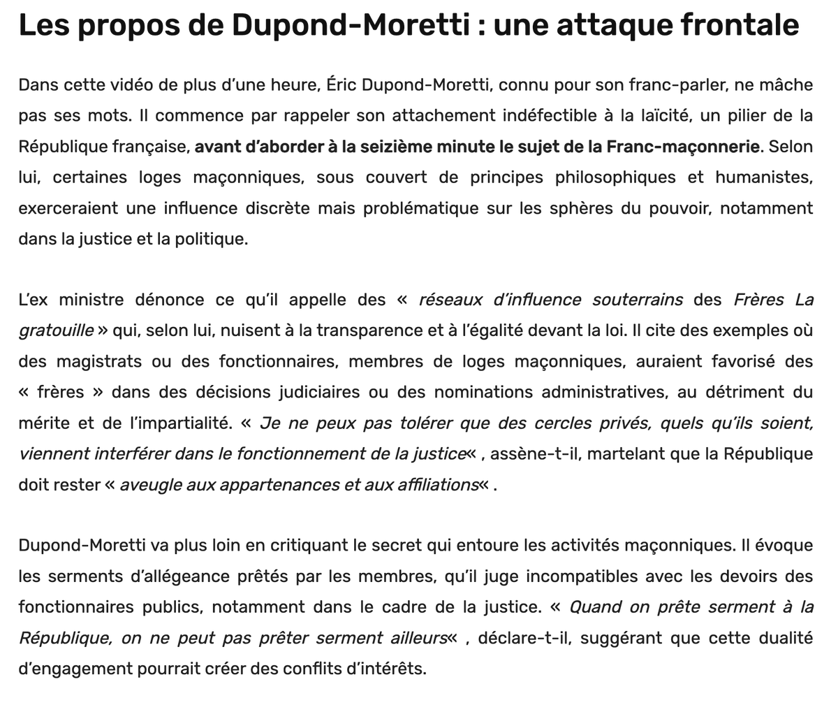 mk_polis's tweet photo. La #FrancMaçonnerie s'offusque...
Éric Dupont-Moretti rappelle juste que les réseaux FM peuvent parfois polluer la justice, entraînant les tristement célèbres "dysfonctionnements".
« J'ai vu ce que cela donnait en matière de justice : c'est à dire des injustices ; il y a un volet qui est sombre, ce que Mitterand appelait "les frères la gratouille" »
Le web-média maçonnique https://t.co/qxgk0N8LUf rapporte d'autres propos de Dupont-Moretti :
« Je ne peux pas tolérer que des cercles privés, quels qu’ils soient, viennent interférer dans le fonctionnement de la justice » , assène-t-il, martelant que la République doit rester « aveugle aux appartenances et aux affiliations ».