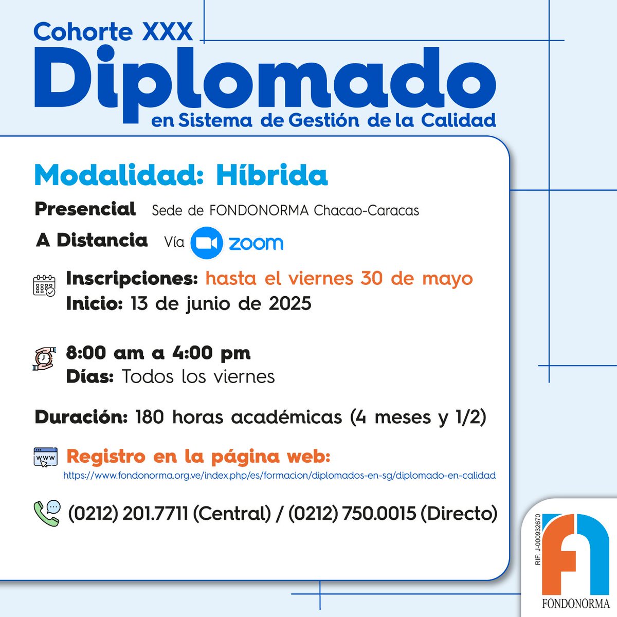 Diplomado en Sistemas de Gestión de Calidad (SGC) 
Modalidad Híbrida: Presencial y A Distancia

Puede registrarse en el Diplomado a través del siguiente link:
fondonorma.org.ve/index.php/es/f…

Duración: 180 h académicas

Horario: Viernes de 8:00 am a 4:00 pm