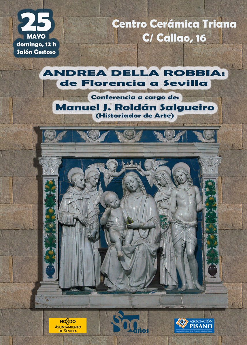 500 años de la muerte de Andrea della Robbia
“De Florencia a Sevilla”
Una conferencia para recordar al maestro de la cerámica italiana.
El próximo domingo 25.
Invitados quedan