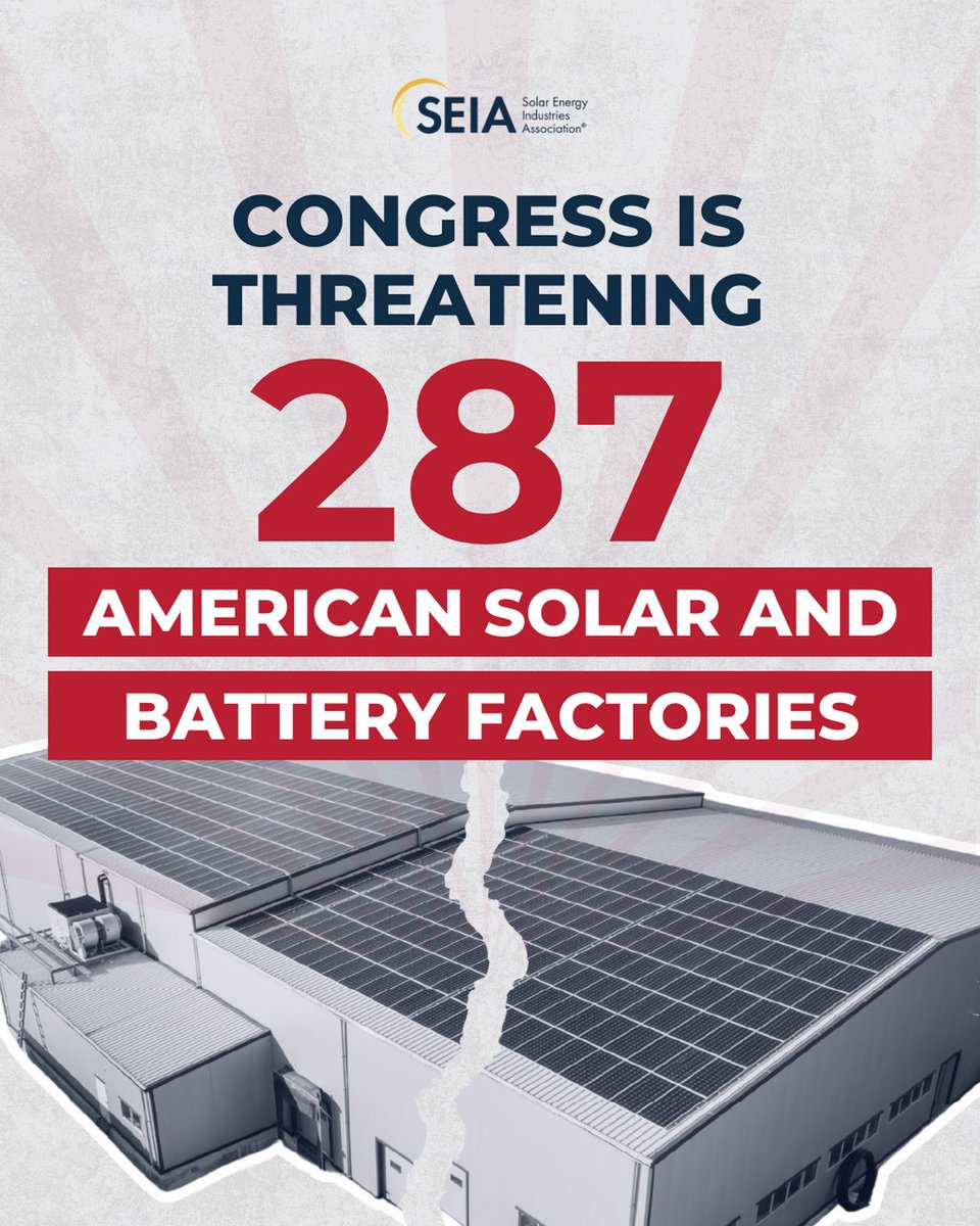 SEIA's tweet photo. “If this proposal becomes law, nearly 300 U.S. factories—mostly in red states—could close or never open, and we simply won’t have the energy we need to power American innovation in AI and data centers.”

Read SEIA's analysis of the House reconciliation bill: https://t.co/3STb9IjZF8