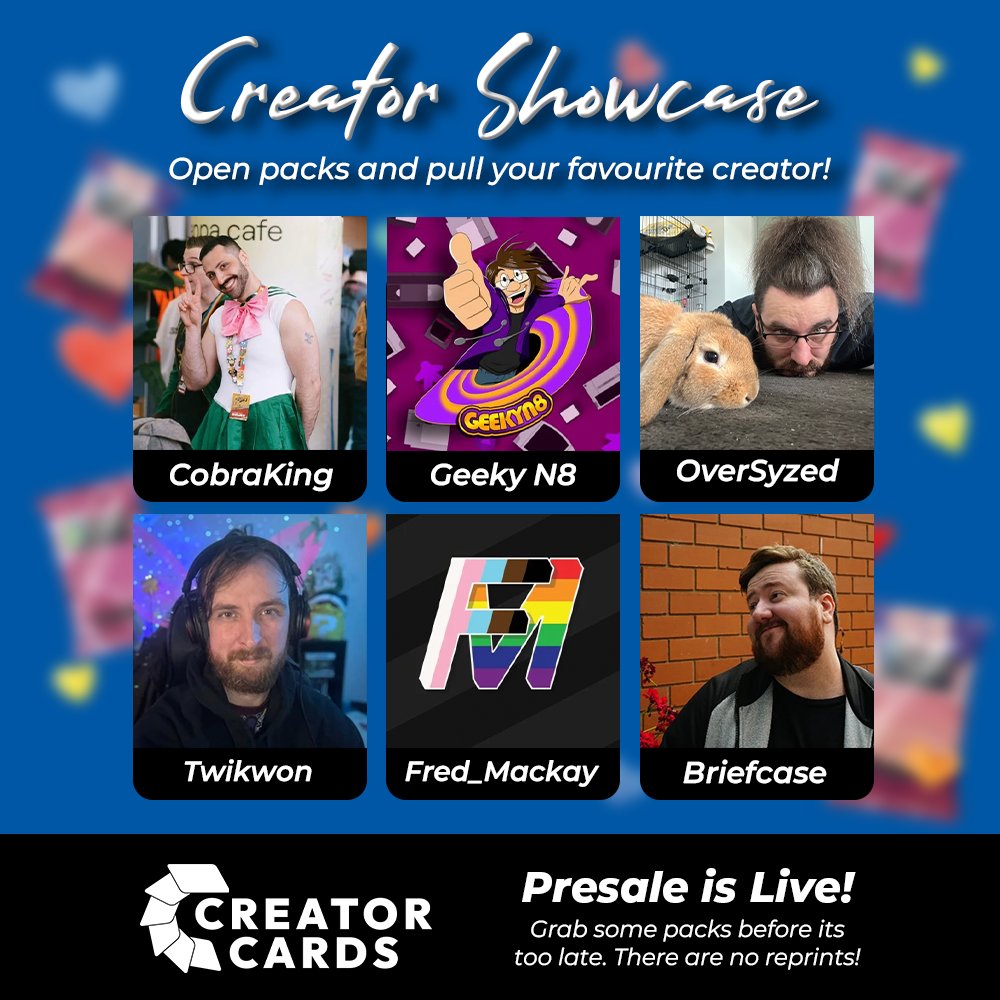 🎉 Another Creator Drop Has Arrived! 🎉
Six fresh faces are now part of the Creator Cards crew—ready to be collected, traded, and thrown into friendly battles!

✨ <a href="/CobraKingttv/">CobraKingTTV</a> 
✨ <a href="/GeekyN8/">GeekyN8🏳️‍🌈 Twitch streams weds @6pm sat @2pm</a> 
✨ <a href="/OverSyzed/">OverSyzed</a> 
✨ <a href="/TwikTV/">Twik 💖</a>
✨ <a href="/_FredMackay/">This Is A Fred</a> 
✨ <a href="/NoFunBrown/">Matt “Briefcase” Brown</a>