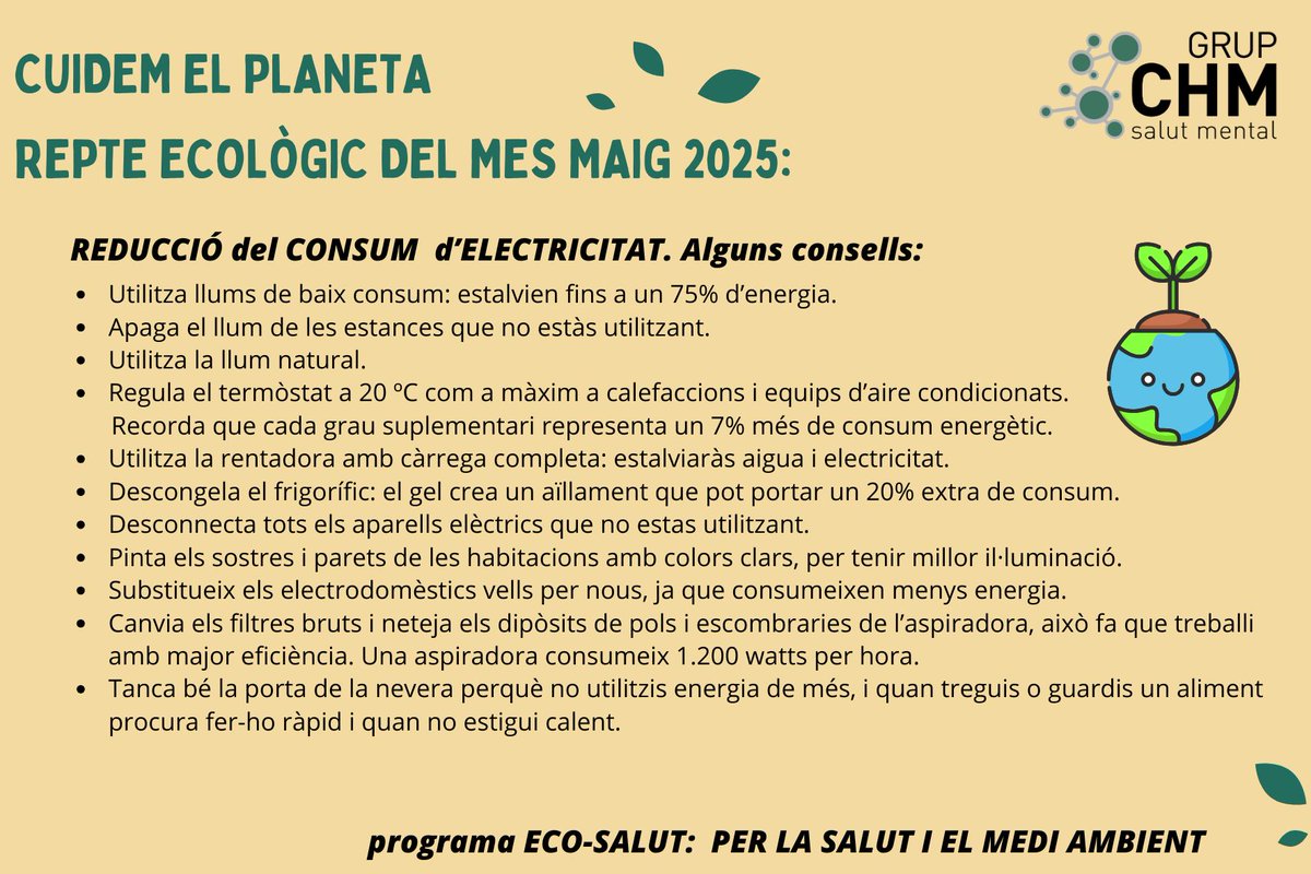 🌏 [ECO-REPTE MAIG]

Nou repte del  mes de maig del Programa ECO-SALUT: PER LA SALUT I EL MEDI AMBIENT dels nostres SRC.

✅En  aquesta ocasió, des del programa ens deixen unes recomanacions per reduir el consum d'electricitat.