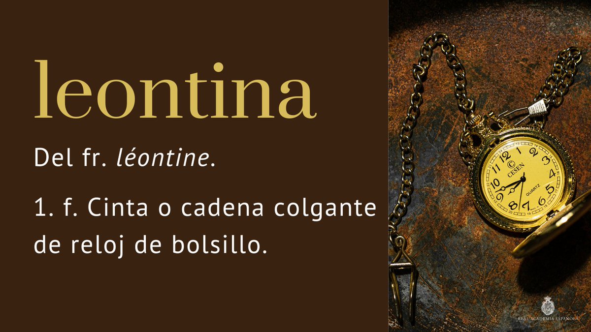 #PalabraDelDía | leontina

He aquí un ejemplo de uso extraído de CORDE: «Yo iba con un vistoso traje azul con raya roja que me llegué hasta Badajoz para comprar, con una visera de raso negro que aquel día estrené, con pañuelo de seda y con leontina» (Camilo José Cela).