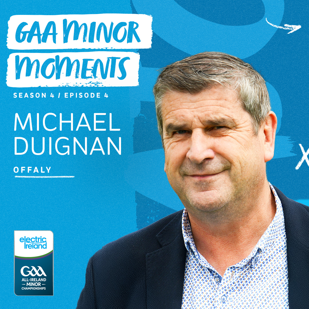 With Offaly taking home the Leinster Minor Football title for the first time since 1989, today’s guest for Episode 4 of the Electric Ireland GAA Minor Moments podcast is very fitting.

Fergal sits down with two-time All-Ireland winner and Offaly hurling legend, Michael Duignan as
