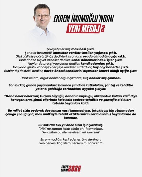 Ekrem İmamoğlu’nun yeni paylaşımı:

“560 milyar yolsuzluk var dediler, İBB’nin 6 yıllık bütçesinin bile o kadar olmadığı açığa çıktı.

Terör bağlantısı var dediler, fos çıktı.

Evlerde para var dediler, çocukların kumbaraları çıktı.

Bedavaya villa aldı dediler, kapora çıktı.”