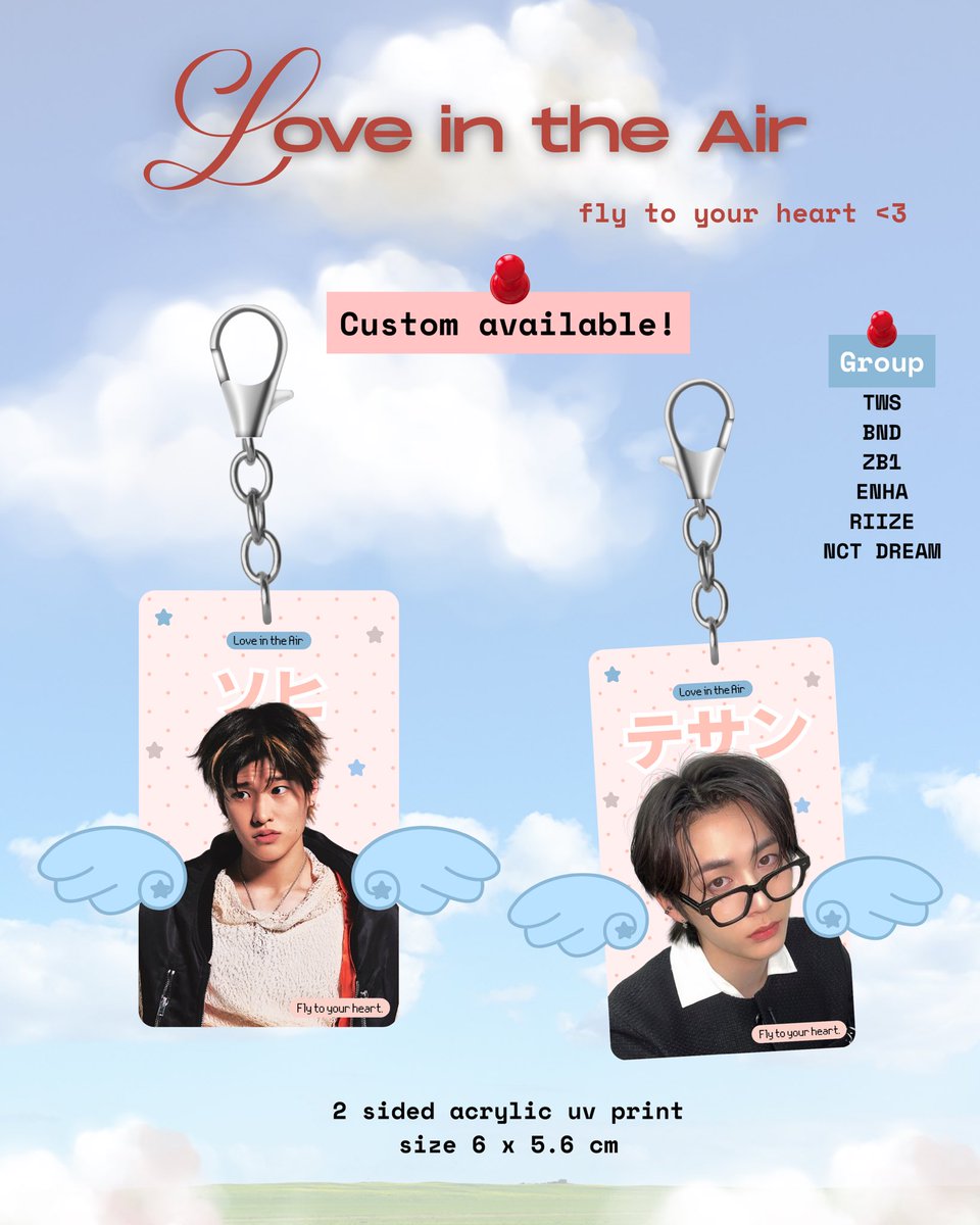 (RT Likes are really appreciated)

Open Pre-Order 
Love in the Air  🩷🪽

☁️ Double sided acrylic keychain
🎀 43k — custom available (limited slot!)
🫧 Groups: TWS, BND, ZB1, RIIZE, ENHYPEN, NCT DREAM

Last pre-order: May 27, 2025 

Secure yours now! 
🔗 bit.ly/POLoveintheAir